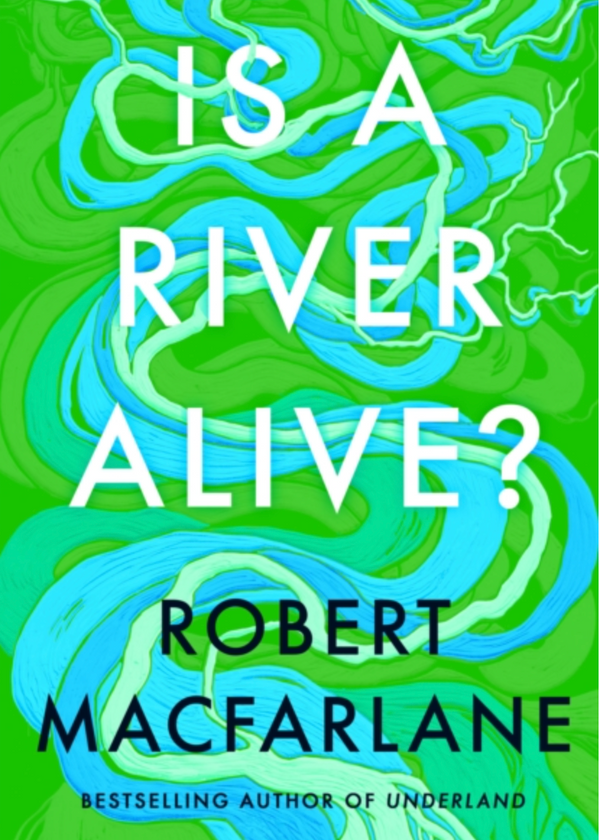 Book cover of is a river alive written by Robert Macfarlane
